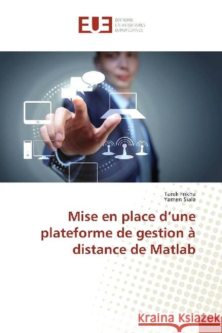 Mise en place d'une plateforme de gestion à distance de Matlab Frikha, Tarek; Siala, Yamen 9786202263290 Éditions universitaires européennes