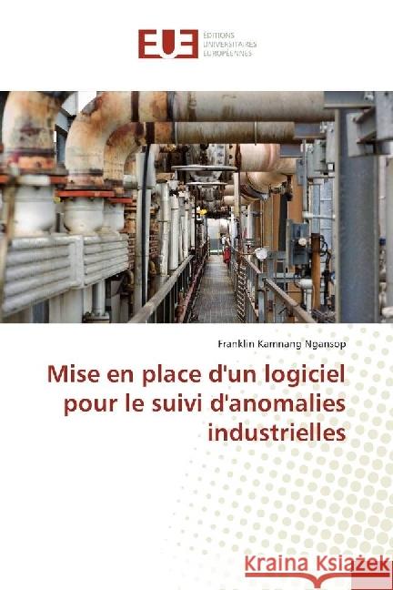Mise en place d'un logiciel pour le suivi d'anomalies industrielles Kamnang Ngansop, Franklin 9786202263542 Éditions universitaires européennes