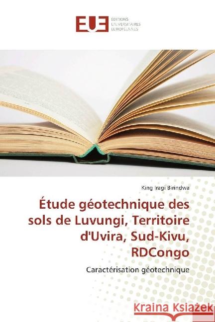 Étude géotechnique des sols de Luvungi, Territoire d'Uvira, Sud-Kivu, RDCongo : Caractérisation géotechnique Iragi Birindwa, King 9786202263764