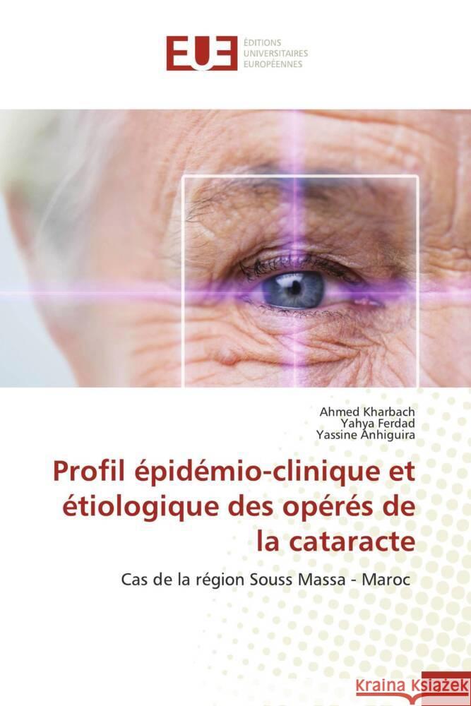 Profil épidémio-clinique et étiologique des opérés de la cataracte Kharbach, Ahmed, Ferdad, Yahya, Anhiguira, Yassine 9786202263771