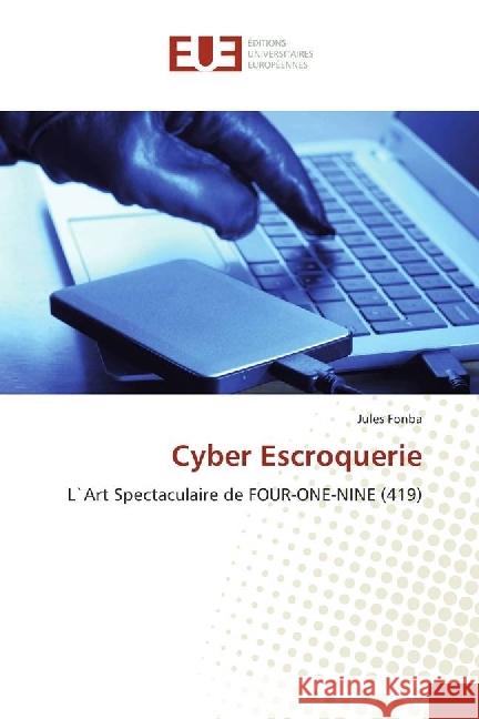 Cyber Escroquerie : L`Art Spectaculaire de FOUR-ONE-NINE (419) Fonba, Jules 9786202264211