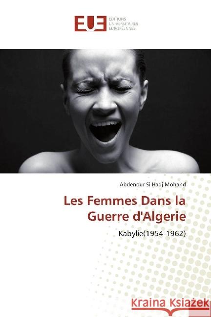 Les Femmes Dans la Guerre d'Algerie : Kabylie(1954-1962) Si Hadj Mohand, Abdenour 9786202264938 Éditions universitaires européennes