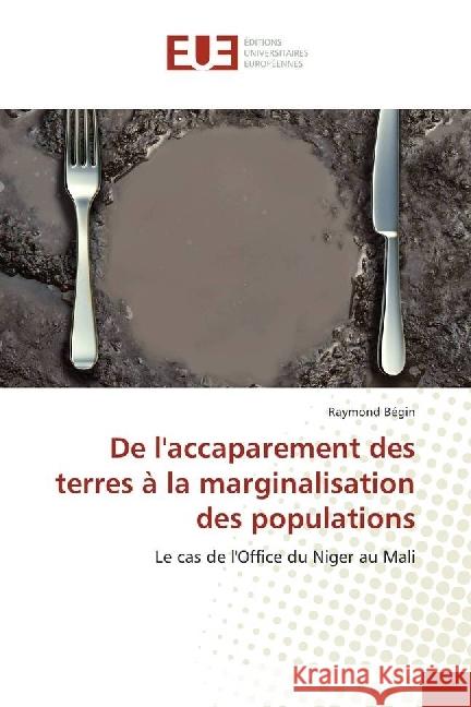 De l'accaparement des terres à la marginalisation des populations : Le cas de l'Office du Niger au Mali Bégin, Raymond 9786202265010