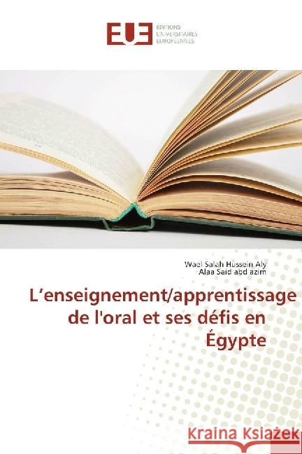 L'enseignement/apprentissage de l'oral et ses défis en Égypte Salah Hussein Aly, Wael; Said abd azim, Alaa 9786202265072 Éditions universitaires européennes