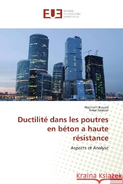 Ductilité dans les poutres en béton a haute résistance : Aspects et Analyse Bouzid, Haytham; Kassoul, Amar 9786202265218