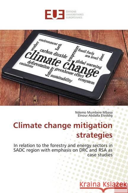 Climate change mitigation strategies : In relation to the forestry and energy sectors in SADC region with emphasis on DRC and RSA as case studies Mumbere Mbasa, Ndemo; Abdalla Elsiddig, Elnour 9786202265331 Éditions universitaires européennes