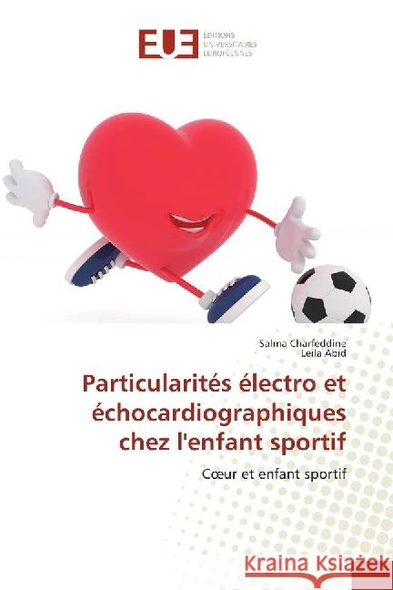 Particularités électro et échocardiographiques chez l'enfant sportif : Coeur et enfant sportif Charfeddine, Salma; Abid, Leila 9786202266314