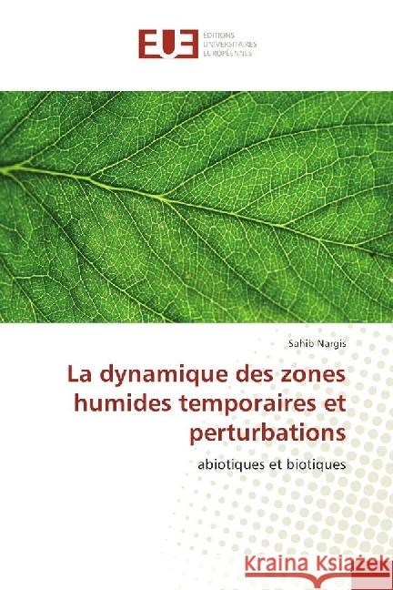 La dynamique des zones humides temporaires et perturbations : abiotiques et biotiques Nargis, Sahib 9786202266666