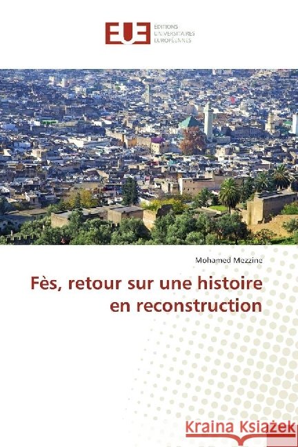 Fès, retour sur une histoire en reconstruction Mezzine, Mohamed 9786202266840