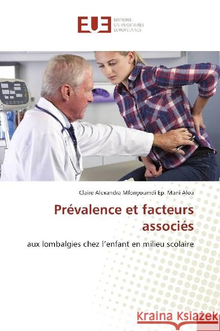 Prévalence et facteurs associés : aux lombalgies chez l'enfant en milieu scolaire Mfonyoumdi Ep. Mani Aloa, Claire Alexandra 9786202267328 Éditions universitaires européennes