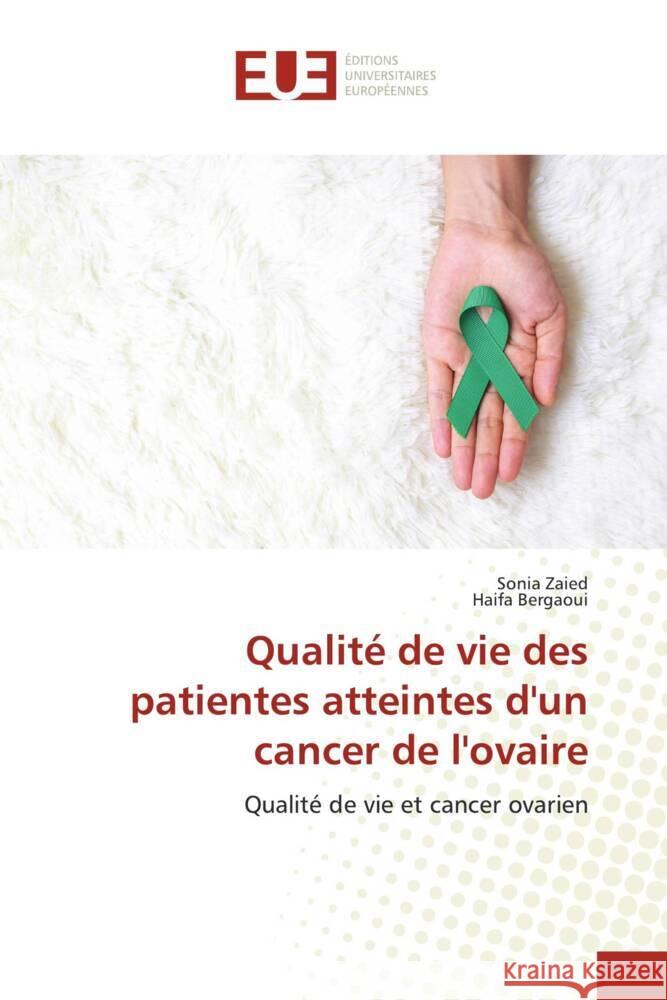 Qualité de vie des patientes atteintes d'un cancer de l'ovaire Zaied, Sonia, Bergaoui, Haifa 9786202267403 Éditions universitaires européennes