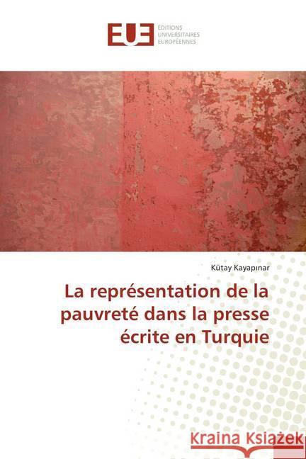 La représentation de la pauvreté dans la presse écrite en Turquie Kayapinar, Kütay 9786202267489