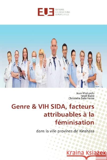 Genre & VIH SIDA, facteurs attribuables à la féminisation : dans la ville province de Kinshasa Mukwela, Jean; Baba, Israël; Belerheine, Christelle 9786202267557 Éditions universitaires européennes