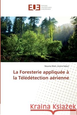 La Foresterie appliquée à la Télédétection aérienne Imane Sebari, Nouma Watt, 9786202268004 Éditions universitaires européennes