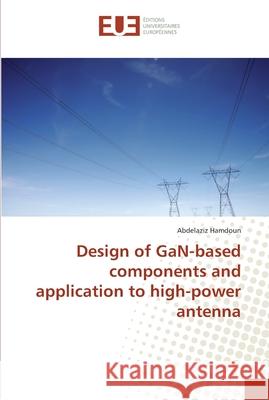 Design of GaN-based components and application to high-power antenna Hamdoun, Abdelaziz 9786202268110 Éditions universitaires européennes