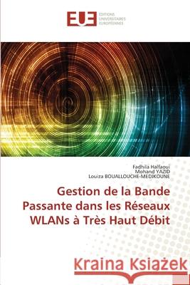 Gestion de la Bande Passante dans les Réseaux WLANs à Très Haut Débit Halfaoui, Fadhila 9786202268264 Editions Universitaires Europeennes