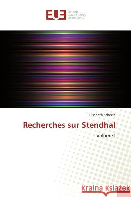 Recherches sur Stendhal : Volume I Scheele, Elisabeth 9786202268721 Éditions universitaires européennes