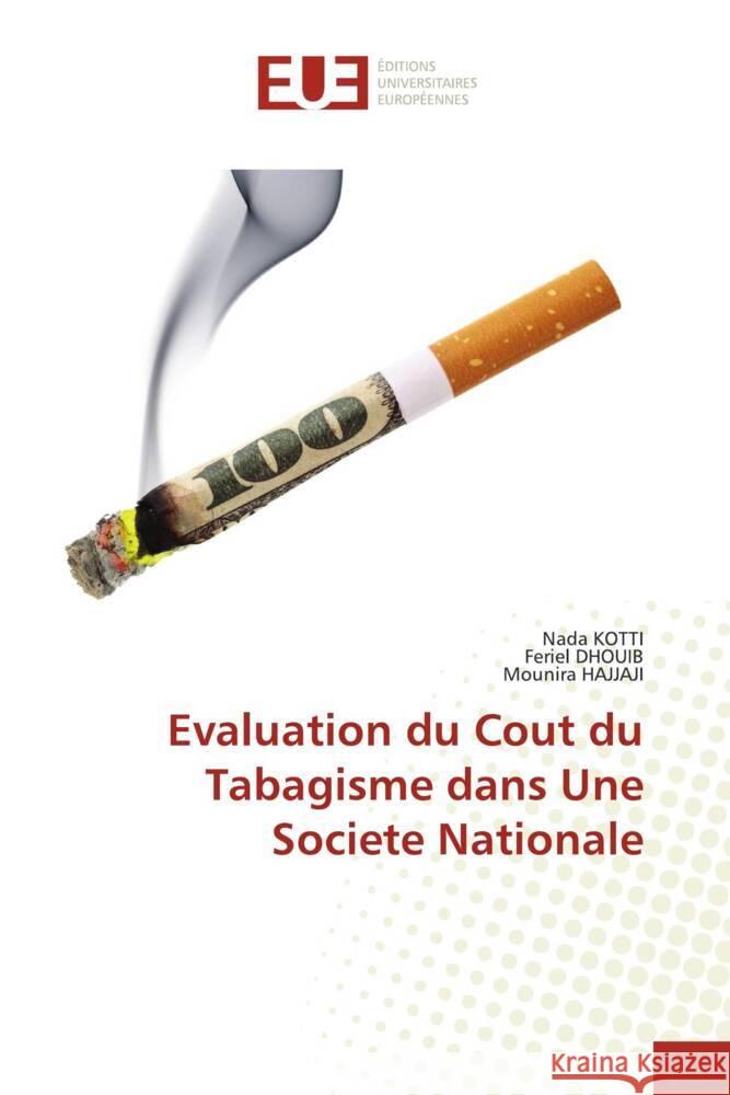 Evaluation du Cout du Tabagisme dans Une Societe Nationale Kotti, Nada, Dhouib, Feriel, Hajjaji, Mounira 9786202268929