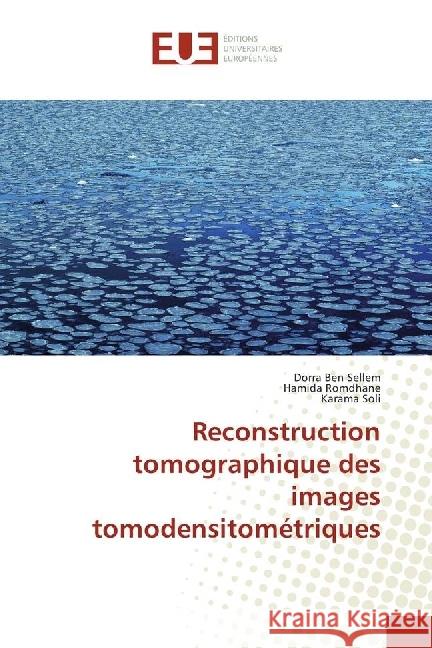 Reconstruction tomographique des images tomodensitométriques Ben Sellem, Dorra; Romdhane, Hamida; Soli, Karama 9786202269117 Éditions universitaires européennes