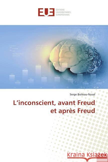 L'inconscient, avant Freud et après Freud Boileau-Nosal, Serge 9786202269346