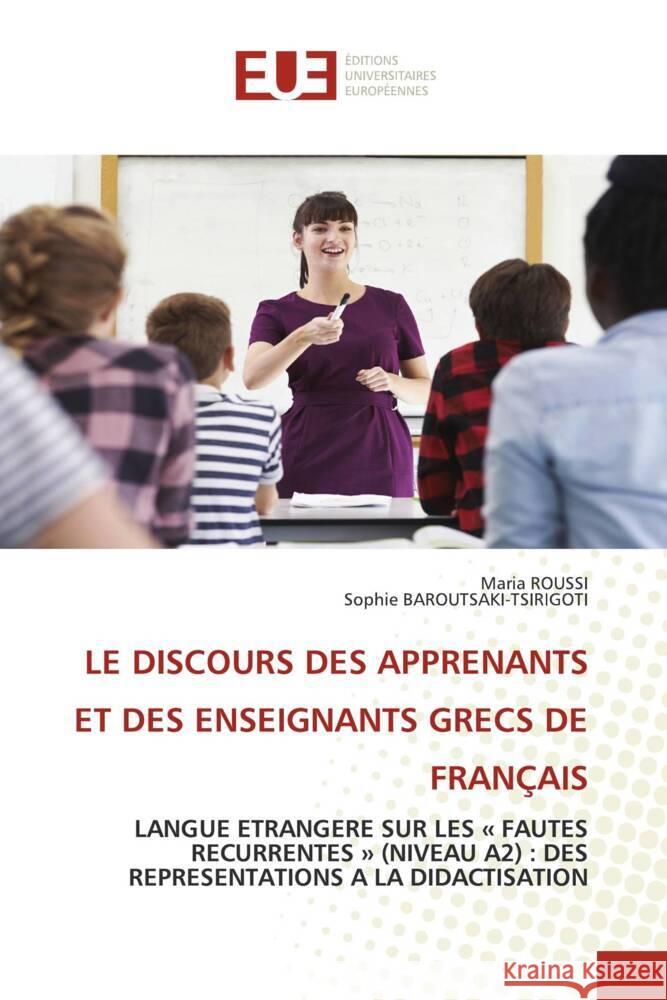 LE DISCOURS DES APPRENANTS ET DES ENSEIGNANTS GRECS DE FRANÇAIS ROUSSI, Maria, BAROUTSAKI-TSIRIGOTI, Sophie 9786202269612