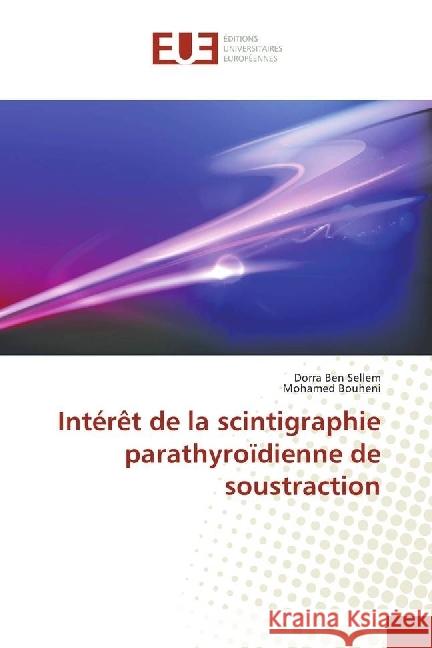 Intérêt de la scintigraphie parathyroïdienne de soustraction Ben Sellem, Dorra; Bouheni, Mohamed 9786202270090 Éditions universitaires européennes