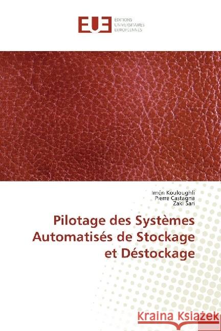 Pilotage des Systèmes Automatisés de Stockage et Déstockage Kouloughli, Imén; Castagna, Pierre; Sari, Zaki 9786202270472 Éditions universitaires européennes