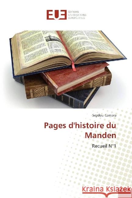 Pages d'histoire du Manden : Recueil N°1 Camara, Seydou 9786202270625