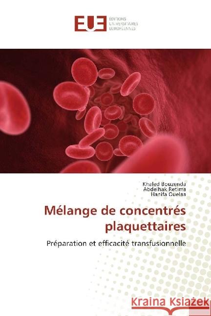 Mélange de concentrés plaquettaires : Préparation et efficacité transfusionnelle Bouzenda, Khaled; Retima, Abdelhak; Ouelaa, Hanifa 9786202271554