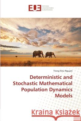 Deterministic and Stochastic Mathematical Population Dynamics Models Nguyen, Trong Hieu 9786202272148