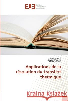 Applications de la résolution du transfert thermique Yadil, Naoufal; Mostafa, Zaydan; sehaqui, Rachid 9786202272445 Éditions universitaires européennes