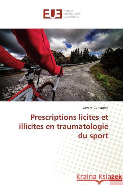 Prescriptions licites et illicites en traumatologie du sport Guillaume, Gérard 9786202272667