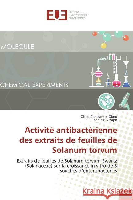 Activité antibactérienne des extraits de feuilles de Solanum torvum : Extraits de feuilles de Solanum torvum Swartz (Solanaceae) sur la croissance in vitro de 3 souches d'entérobactéries Okou, Obou Constantin; Yapo, Sopie E-S 9786202272704