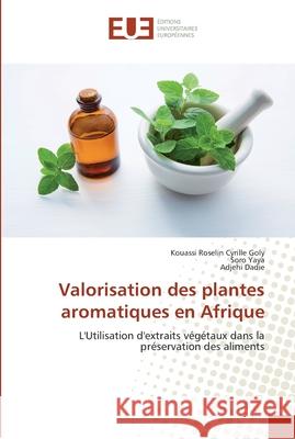 Valorisation des plantes aromatiques en Afrique Goly, Kouassi Roselin Cyrille 9786202272865 Éditions universitaires européennes