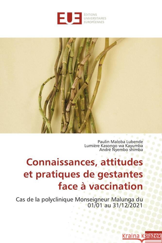 Connaissances, attitudes et pratiques de gestantes face à vaccination Maloba Lubende, Paulin, Kasongo wa Kayumba, Lumiere, Nyembo Shimba, André 9786202273169 Éditions universitaires européennes