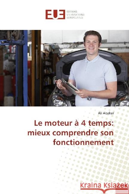 Le moteur à 4 temps: mieux comprendre son fonctionnement Abakar, Ali 9786202273282 Éditions universitaires européennes