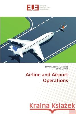 Airline and Airport Operations Maniriho, Emmy Arsonval; Uwayo, Edissa 9786202273367 Éditions universitaires européennes