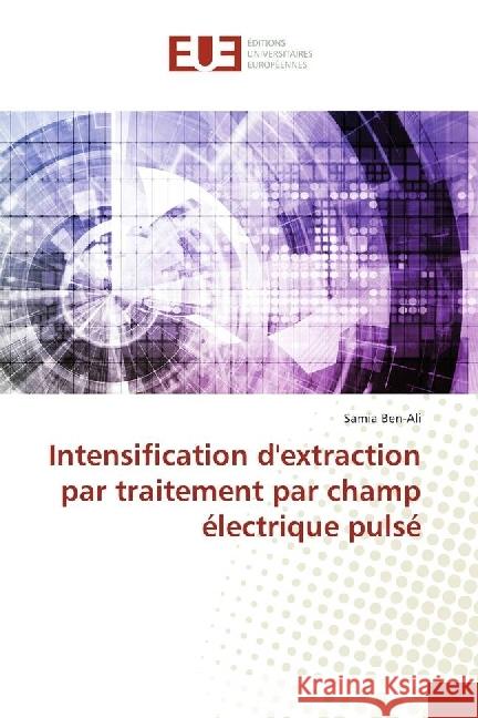 Intensification d'extraction par traitement par champ électrique pulsé Ben-Ali, Samia 9786202273589 Éditions universitaires européennes