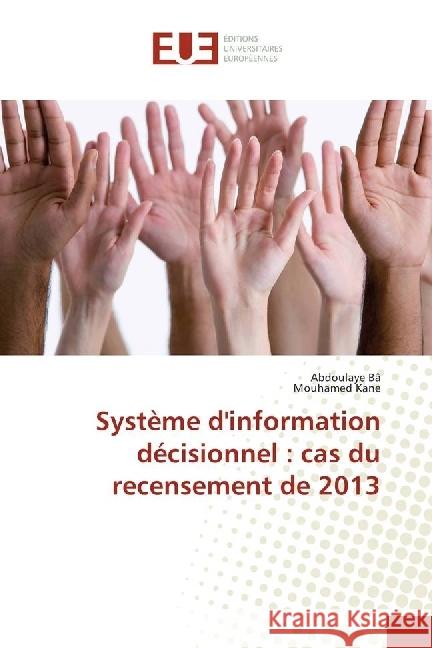 Système d'information décisionnel : cas du recensement de 2013 Bâ, Abdoulaye; Kane, Mouhamed 9786202273695 Éditions universitaires européennes