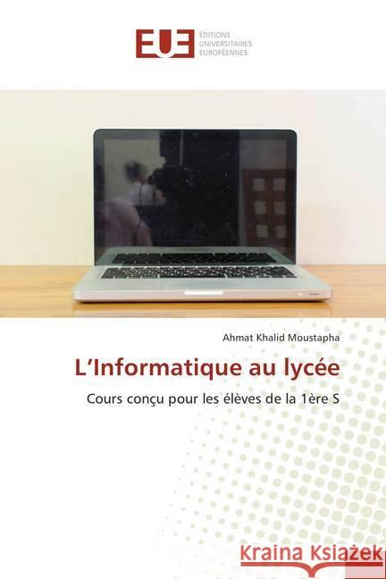 L'Informatique au lycée : Cours conçu pour les élèves de la 1ère S Moustapha, Ahmat Khalid 9786202273756