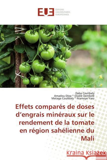 Effets comparés de doses d'engrais minéraux sur le rendement de la tomate en région sahélienne du Mali Coulibaly, Daba; Diadiè Dembelé, Amadou Diop; Niamoye Yaro, Metaga Coulibaly 9786202273763