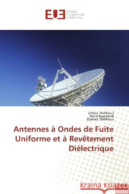 Antennes à Ondes de Fuite Uniforme et à Revêtement Diélectrique Mekkioui, Zahéra; Baudrand, Henri; Mekkioui, Djawed 9786202273817