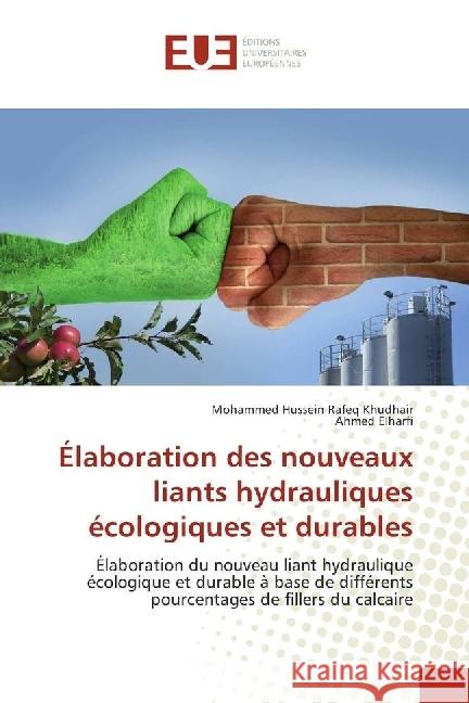 Élaboration des nouveaux liants hydrauliques écologiques et durables : Élaboration du nouveau liant hydraulique écologique et durable à base de différents pourcentages de fillers du calcaire Khudhair, Mohammed Hussein Rafeq; Elharfi, Ahmed 9786202273992