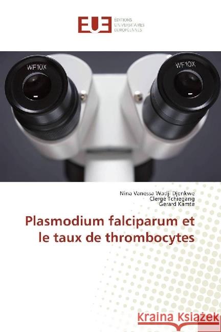 Plasmodium falciparum et le taux de thrombocytes Wadji Djenkwe, Nina Vanessa; Tchiégang, Clergé; Kamte, Gerard 9786202274142