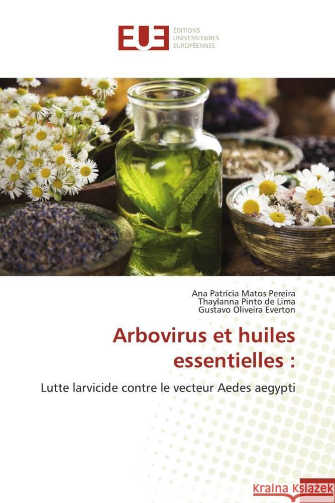 Arbovirus et huiles essentielles : Pereira, Ana Patrícia Matos, Lima, Thaylanna Pinto de, Everton, Gustavo Oliveira 9786202274258