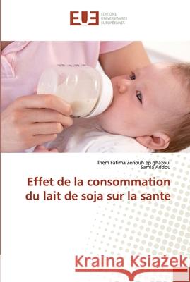 Effet de la consommation du lait de soja sur la sante Zeriouh ep ghazoui, Ilhem Fatima; Addou, Samia 9786202274272 Éditions universitaires européennes