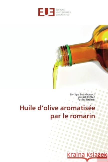 Huile d'olive aromatisée par le romarin Boukhanouf, Samiya; Khaled, Souad; Brahmi, Fatiha 9786202274661