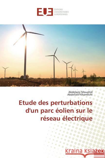 Etude des perturbations d'un parc éolien sur le réseau électrique Mouahid, Abdelaziz; Khamlichi, Abdellatif 9786202274814