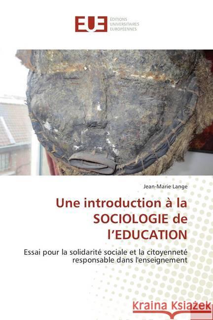 Une introduction à la SOCIOLOGIE de l'EDUCATION : Essai pour la solidarité sociale et la citoyenneté responsable dans l'enseignement Lange, Jean-Marie 9786202274920