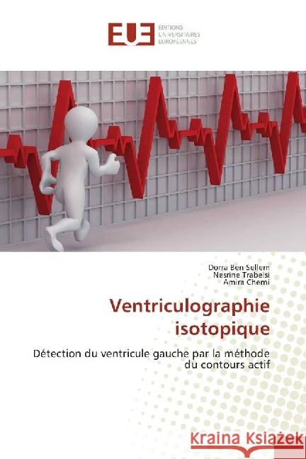 Ventriculographie isotopique : Détection du ventricule gauche par la méthode du contours actif Ben Sellem, Dorra; Trabelsi, Nesrine; Cherni, Amira 9786202274937